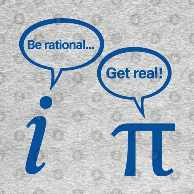 Be Rational Get Real Imaginary Math Pi by ScienceCorner